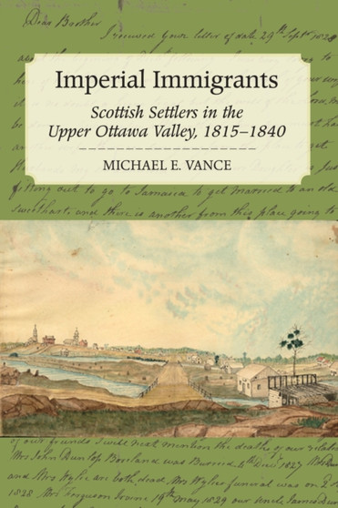 Imperial Immigrants : Scottish Settlers in the Upper Ottawa Valley, 1815-1840