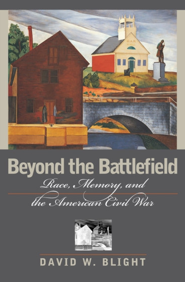 Beyond the Battlefield : Race, Memory and the American Civil War