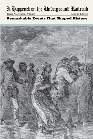 It Happened on the Underground Railroad : Remarkable Events that Shaped History