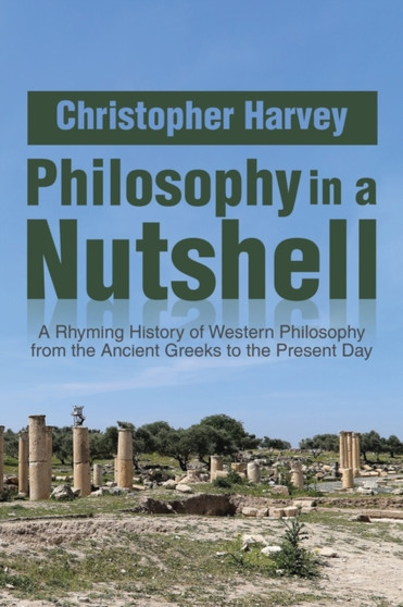 Philosophy in a Nutshell : A Rhyming History of Western Philosophy from the Ancient Greeks to the Present Day