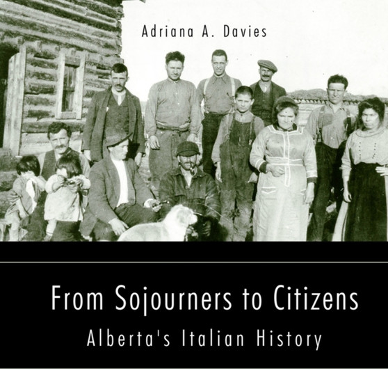 From Sojourners to Citizens : Alberta's Italian History