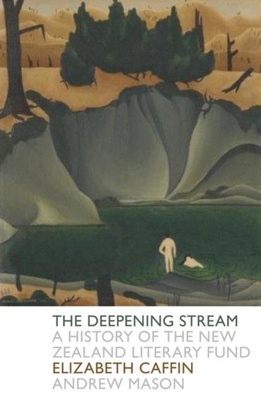 A The Deepening Stream: A History of the NZ State Literary Fund : A History of the NZ State Literary Fund
