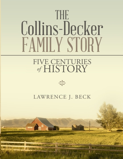 The Collins-Decker Family Story : Five Centuries of History