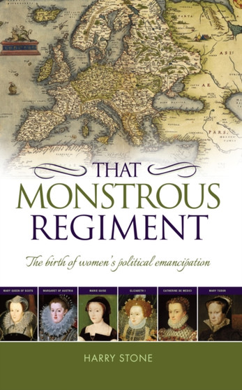 That Monstrous Regiment : The Birth of Women's Political Emancipation