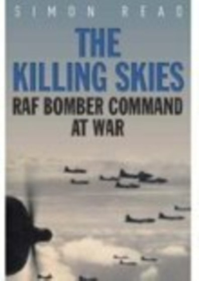 The Killing Skies : RAF Bomber Command at War