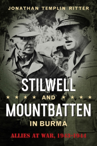 Stilwell and Mountbatten in Burma : Allies at War, 1943-1944