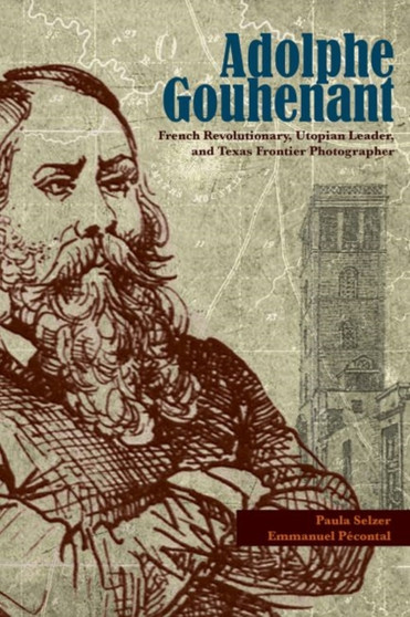 Adolphe Gouhenant : French Revolutionary, Utopian Leader, and Texas Frontier Photographer