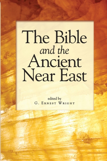 The Bible and the Ancient Near East : Essays in Honor of William Foxwell Albright