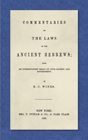 Commentaries on the Laws of the Ancient Hebrews (1853) : With an Introductory Essay on Civil Society and Government