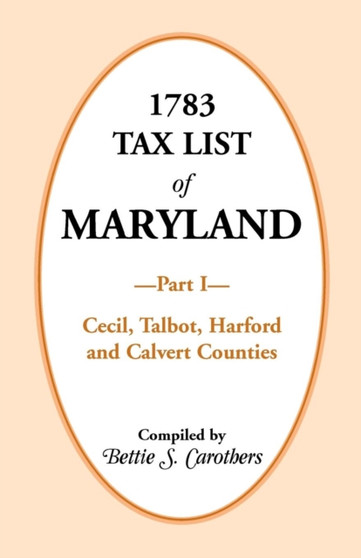 1783 Tax List of Maryland, Part I : Cecil, Talbot, Harford and Calvert Counties