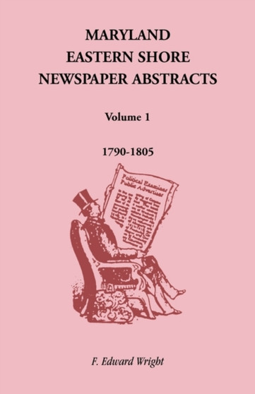 Maryland Eastern Shore Newspaper Abstracts, Volume 1 : 1790-1805