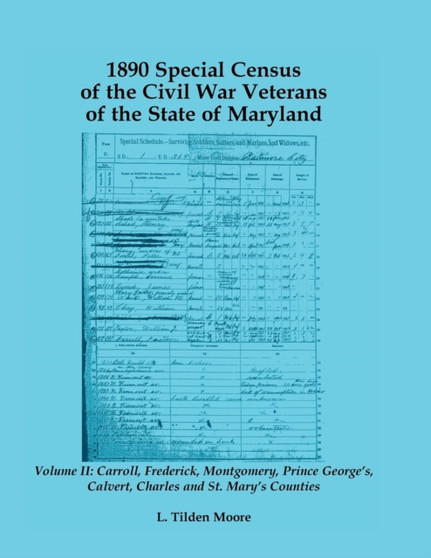 1890 Special Census of the Civil War Veterans of the State of Maryland : Volume II, Carroll, Frederick, Montgomery, Prince George's, Calvert, Charles and St. Mary's Counties