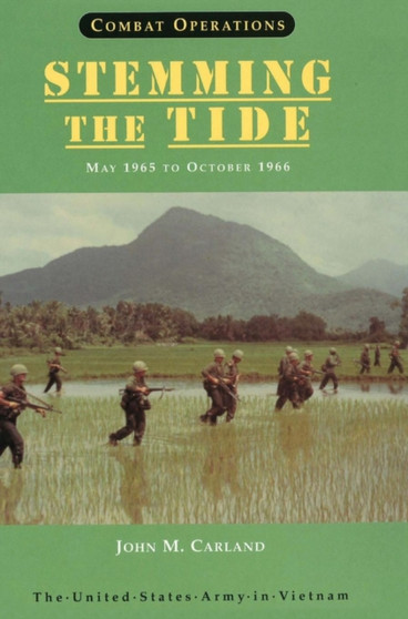 Combat Operations : Stemming the Tide, May 1965 to October 1966 (United States Army in Vietnam series)