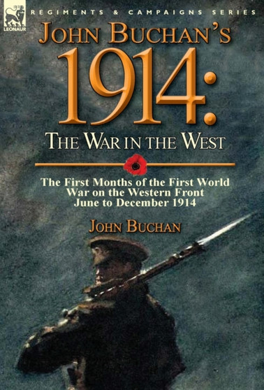 John Buchan's 1914 : the War in the West-the First Months of the First World War on the Western Front-June to December 1914