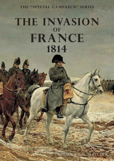 The Invasion of France, 1814 : The Special Campaign Series