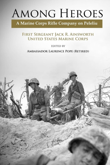 Among Heroes : A Marine Rifle Corps Company on Peleliu