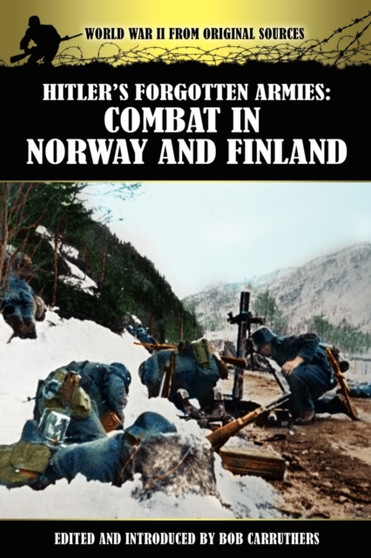 Hitler's Forgotten Armies : Combat in Norway and Finland