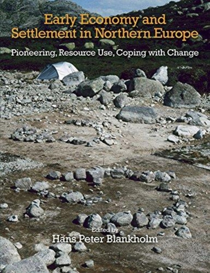 Early Economy and Settlement in Northern Europe : Pioneering, Resource Use, Coping with Change Volume 3