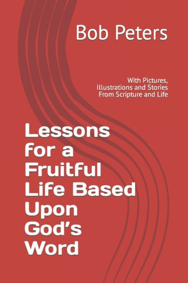 Lesson for a Fruitful Life Based Upon God's Word : With Pictures, Illustrations and Stories From Scripture and Life : 10