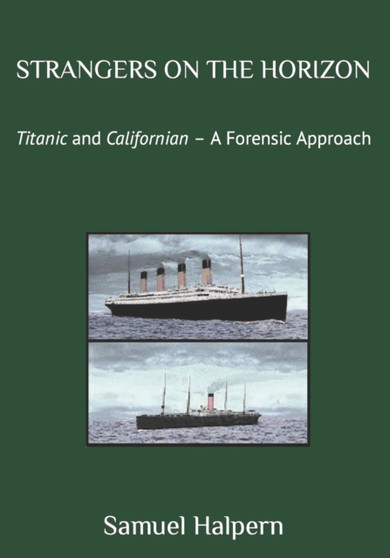 Strangers on the Horizon : Titanic and Californian - A Forensic Approach
