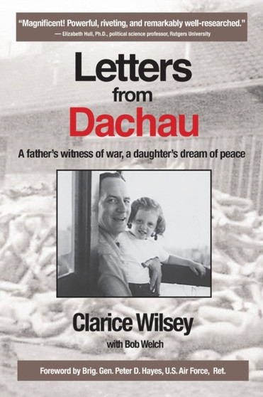 Letters from Dachau : A father's witness of war, a daughter's dream of peace Letters from Dachau : A father's witness of war, a daughter's dream of peace