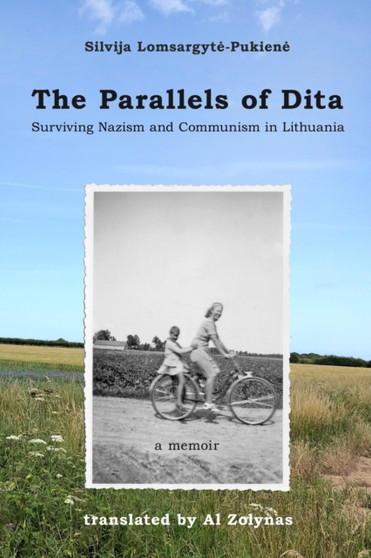 The Parallels of Dita : Surviving Nazism and Communism in Lithuania