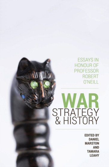 War, Strategy and History : Essays in Honour of Professor Robert O'Neill