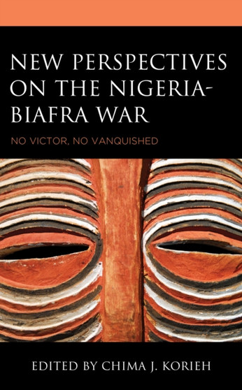 New Perspectives on the Nigeria-Biafra War : No Victor, No Vanquished