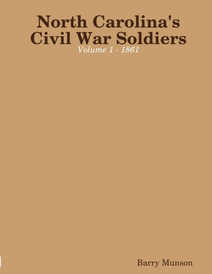 North Carolina's Civil War Soldiers - Volume 1 - 1861