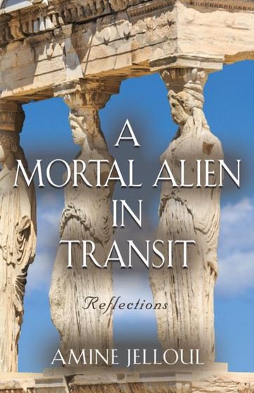 A Mortal Alien In Transit : Reflections