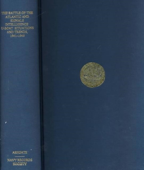The Battle of the Atlantic and Signals Intelligence : U???Boat Situations and Trends, 1941???1945