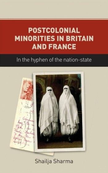 Postcolonial Minorities in Britain and France : In the Hyphen of the Nation-State