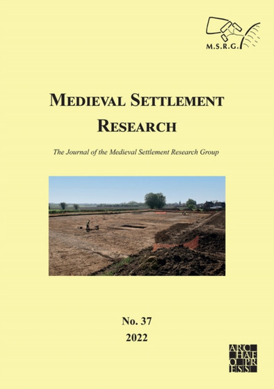 Medieval Settlement Research No. 37, 2022 : The Journal of the Medieval Settlement Research Group