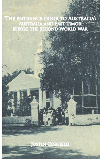 'The entrance door to Australia' : Australia and East Timor before the Second World War
