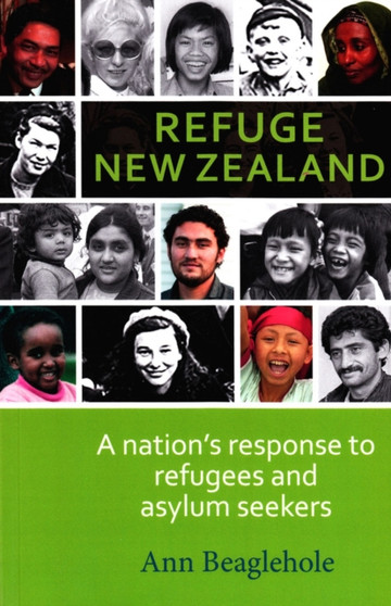Refuge New Zealand : A Nation's Response to Refugees and Asylum Seekers