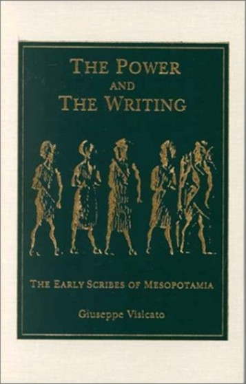 The Power and the Writing : The Early Scribes of Mesopotamia
