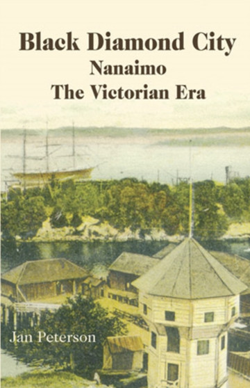Black Diamond City : Nanaimo -- The Victorian Era