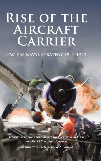 Rise of the Aircraft Carrier : Pacific Naval Strategy 1941-1945