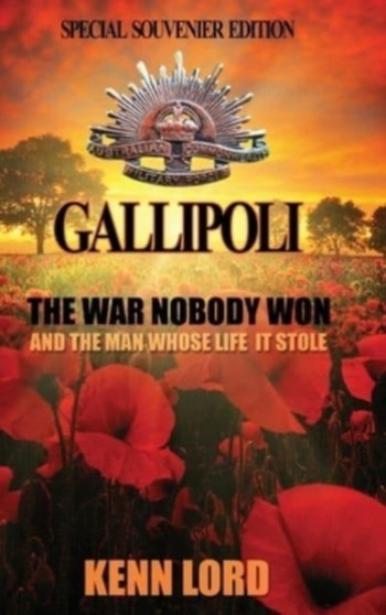 Gallipoli : The War Nobody Won: Special Souvenir Edition: Special Souvenir Edition