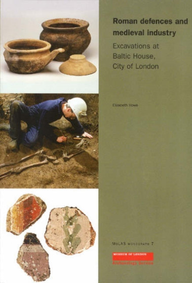 Roman Defences and Medieval Industry : Excavations at Baltic House, City of London : 7
