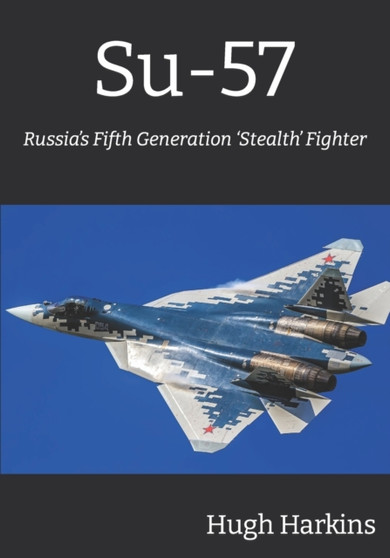 Su-57 : Russia's Fifth Generation 'Stealth' Fighter