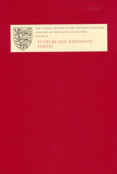 The Victoria History of the County of Stafford : X: Tutbury and Needwood Forest