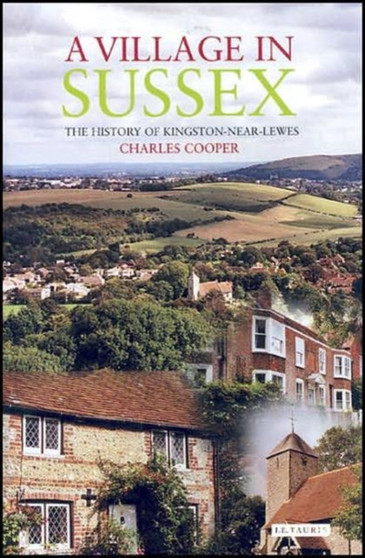 A Village in Sussex : The History of Kingston-Near-Lewes