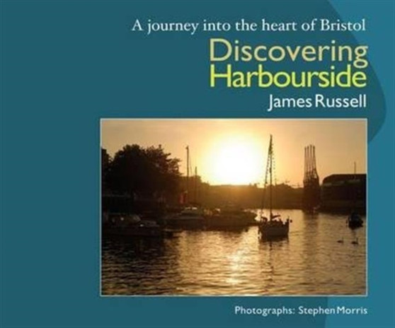 Discovering Harbourside : A Journey into the Heart of Bristol