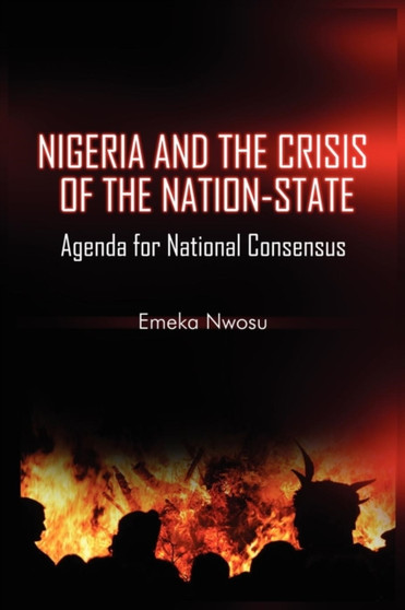 Nigeria and the Crisis of the Nation-State : Agenda for National Consensus