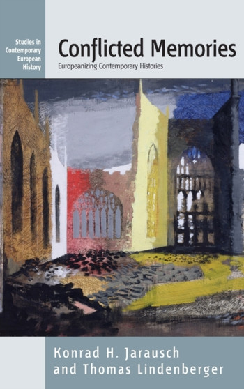 Conflicted Memories : Europeanizing Contemporary Histories