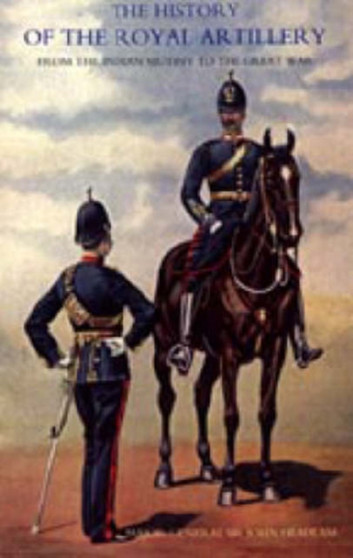 History of the Royal Artillery from the Indian Mutiny to the Great War : Campaigns 1860-1914 v. III