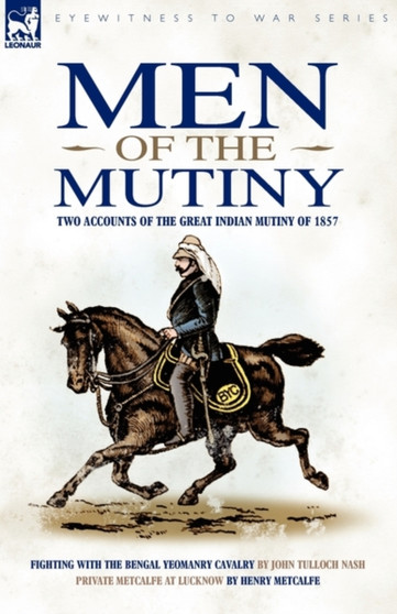 Men of the Mutiny : Two Accounts of the Great Indian Mutiny of 1857