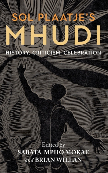 Sol Plaatje's Mhudi : History, criticism, celebration