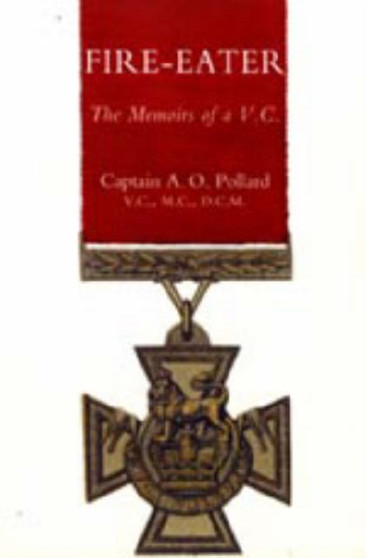 Fire-eater. The Memoirs of a Vc